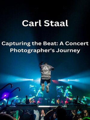 cover image of Capturing the Beat a Concert Photographer's Journey